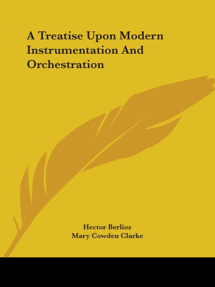A TREATISE UPON MODERN INSTRUMENTATION AND ORCHESTRATION