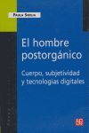 EL HOMBRE POSTORGÁNICO : CUERPO, SUBJETIVIDAD Y TECNOLOGÍAS DIGITALES