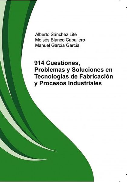 914 CUESTIONES, PROBLEMAS Y SOLUCIONES EN TECNOLOGÍAS DE FABRICACIÓN Y PROCESOS