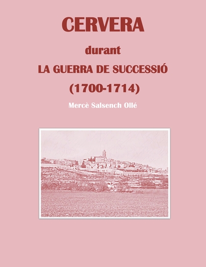 CERVERA DURANT LA GUERRA DE SUCCESSIÓ                                           (1700-1714)
