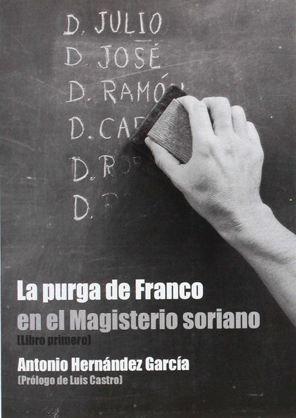 LA PURGA DE FRANCO EN EL MAGISTERIO SORIANO (LIBRO PRIMERO).