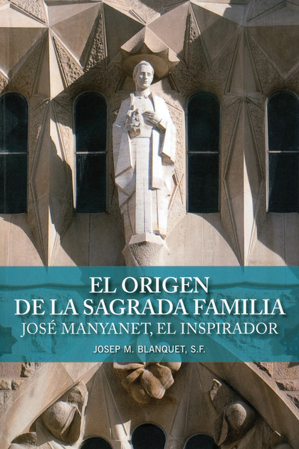 EL ORIGEN DE LA SAGRADA FAMILIA. JOSÉ MANYANET, EL INSPIRADOR