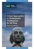 CRITICAL APPROACHES TO SHAKESPEARE: SHAKESPEARE FOR ALL TIME