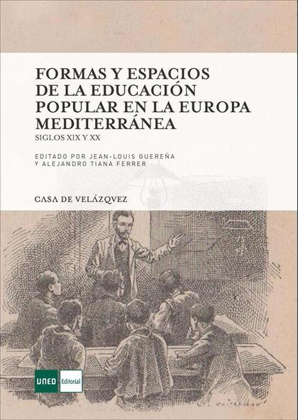 FORMAS Y ESPACIOS DE LA EDUCACIÓN POPULAR EN LA EUROPA MEDITERRÁNEA, SIGLOS XIX