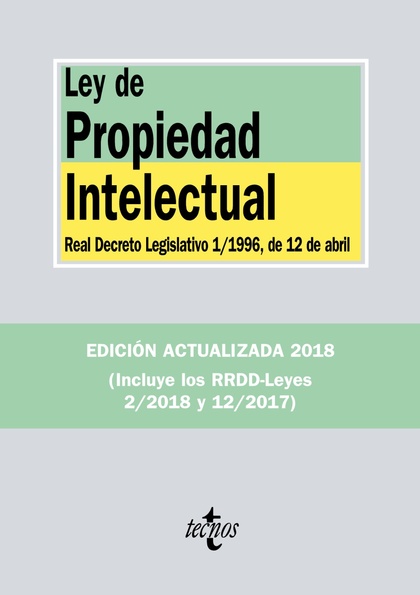 LEY DE PROPIEDAD INTELECTUAL. REAL DECRETO LEGISLATIVO 1/1996, DE 12 DE ABRIL, Y REAL DECRETO-L