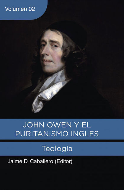 JOHN OWEN Y EL PURITANISMO INGLES - VOL. 2. TEOLOGIA