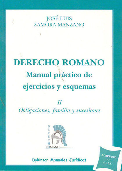 DERECHO ROMANO. MANUAL PRÁCTICO DE EJERCICIOS Y ESQUEMAS. TOMO II. OBLIGACIONES,