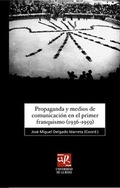 PROPAGANDA Y MEDIOS DE COMUNICACIÓN EN EL PRIMER FRANQUISMO (1936-1959).