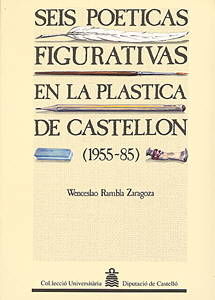 SEIS POÉTICAS FIGURATIVAS EN LA PLÁSTICA DE CASTELLÓN ( 1955-1985)