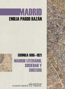 MADRID. CRÓNICA DE EMILIA PARDO BAZÁN. 1895-1921