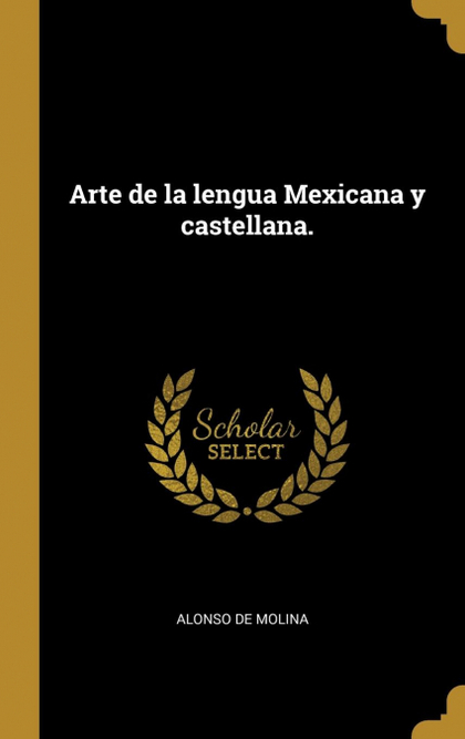 ARTE DE LA LENGUA MEXICANA Y CASTELLANA.