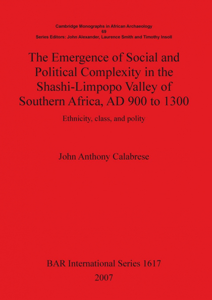 THE EMERGENCE OF SOCIAL AND POLITICAL COMPLEXITY IN THE SHASHI-LIMPOPO VALLEY OF