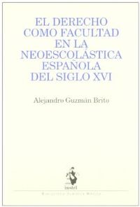 EL DERECHO COMO FACULTAD EN LA NEOESCOLÁSTICA ESPAÑOLA DEL SIGLO XVI