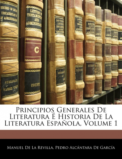 PRINCIPIOS GENERALES DE LITERATURA É HISTORIA DE LA LITERATURA ESPAÑOLA, VOLUME