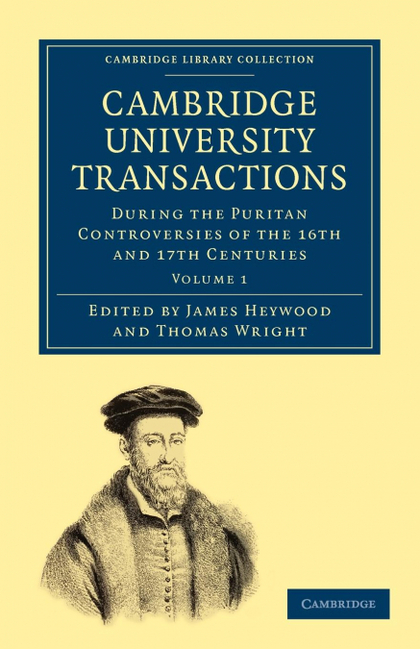 CAMBRIDGE UNIVERSITY TRANSACTIONS DURING THE PURITAN CONTROVERSIES OF THE 16TH A