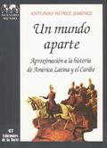 UN MUNDO APARTE. APROXIMACIÓN A LA HISTORIA DE AMÉRICA LATINA Y EL CARIBE