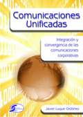 COMUNICACIONES UNIFICADAS. INTEGRACION Y CONVERGENCIA DE LAS COMUNICACIONES CORPORATIVAS