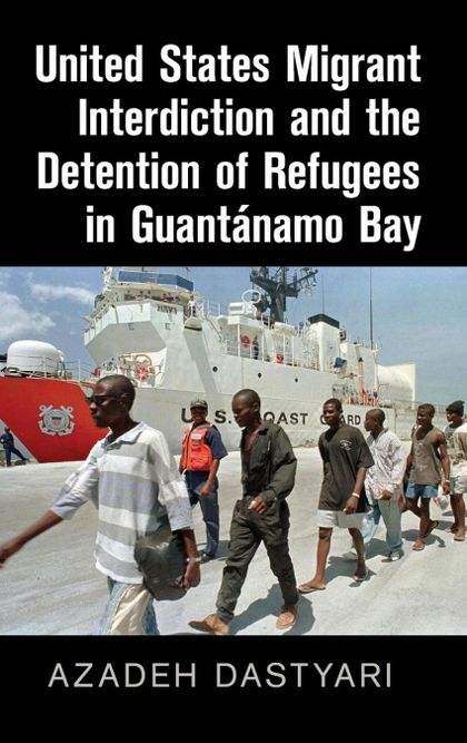 UNITED STATES MIGRANT INTERDICTION AND THE DETENTION OF REFUGEES IN GUANTÁNAMO B
