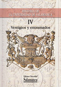 HISTORIA DE LA UNIVERSIDAD DE SALAMANCA VOL .IV, VESTIGIOS Y ENTRAMADOS.