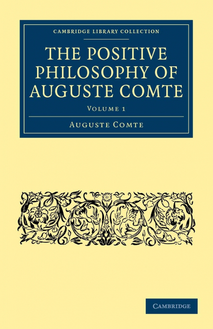 THE POSITIVE PHILOSOPHY OF AUGUSTE COMTE. VOLUME 1
