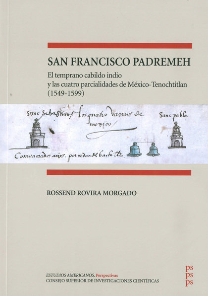 SAN FRANCISCO PADREMEH : EL TEMPRANO CABILDO INDIO Y LAS CUATRO PARCIALIDADES DE