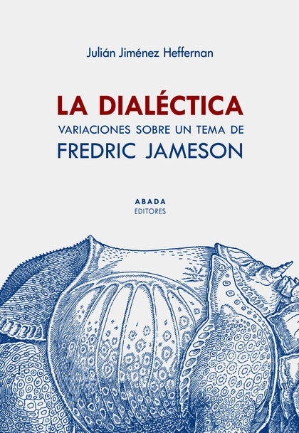LA DIALÉCTICA. VARIACIONES SOBRE UN TEMA DE FREDRIC JAMESON