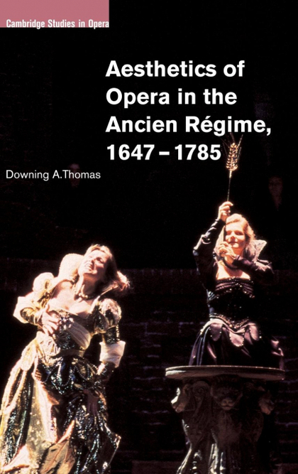 AESTHETICS OF OPERA IN THE ANCIEN RÉGIME,             1647-1785