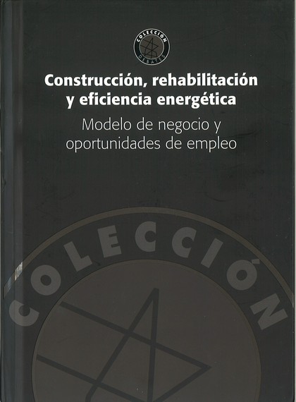 CONSTRUCCIÓN, REHABILITACIÓN Y EFICIENCIA ENERGÉTICA: MODELO DE NEGOCIO Y OPORTU
