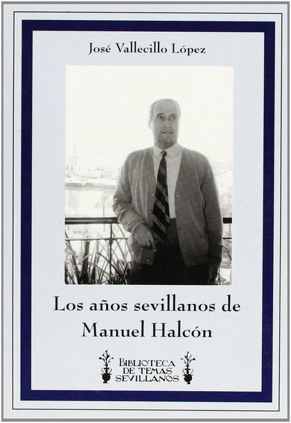 LOS AÑOS SEVILLANOS DE MANUEL HALCÓN