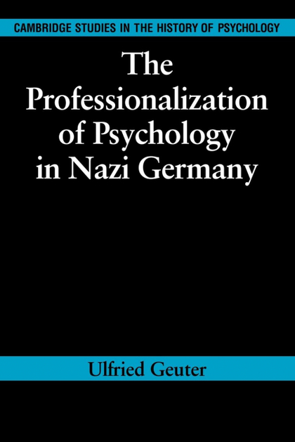 THE PROFESSIONALIZATION OF PSYCHOLOGY IN NAZI GERMANY