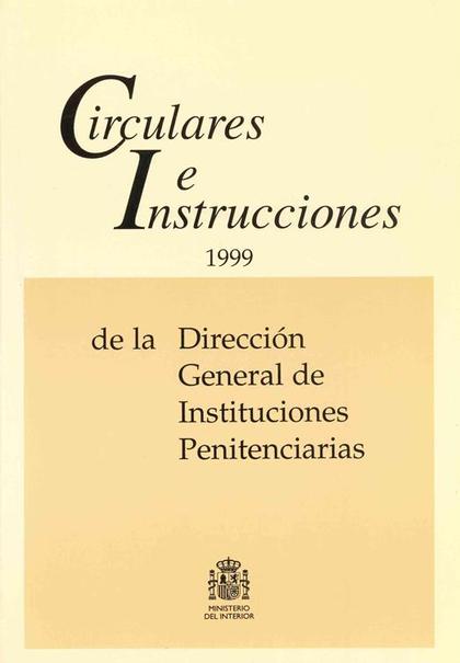 CIRCULARES E INSTRUCCIONES 1999 DE LA DIRECCIÓN GENERAL DE INSTITUCIONES PENITEN