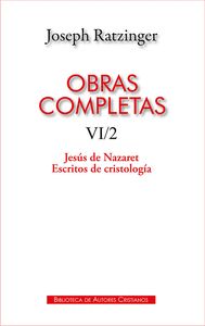 OBRAS COMPLETAS DE JOSEPH RATZINGER. VI/2: JESÚS DE NAZARET. ESCRITOS DE CRISTOL.
