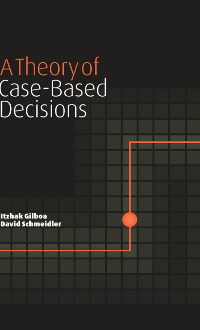 A THEORY OF CASE-BASED DECISIONS