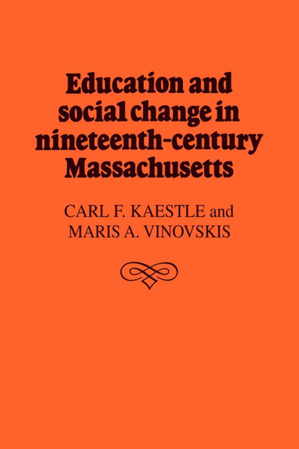 EDUCATION AND SOCIAL CHANGE IN NINETEENTH-CENTURY MASSACHUSETTS