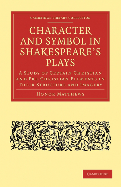 CHARACTER AND SYMBOL IN SHAKESPEARE'S PLAYS
