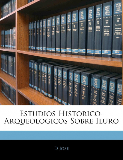 ESTUDIOS HISTORICO-ARQUEOLOGICOS SOBRE ILURO