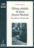 ÚLTIMAS SOLEDADES DEL POETA ANTONIO MACHADO. RECUERDOS DE SU HERMANO JOSÉ