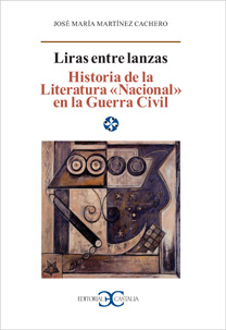 LIRAS ENTRE LANZAS : HISTORIA DE LA LITERATURA ŽNACIONALŽ EN LA GUERRA CIVIL