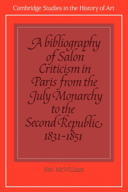 A BIBLIOGRAPHY OF SALON CRITICISM IN PARIS FROM THE JULY MONARCHY TO THE SECOND