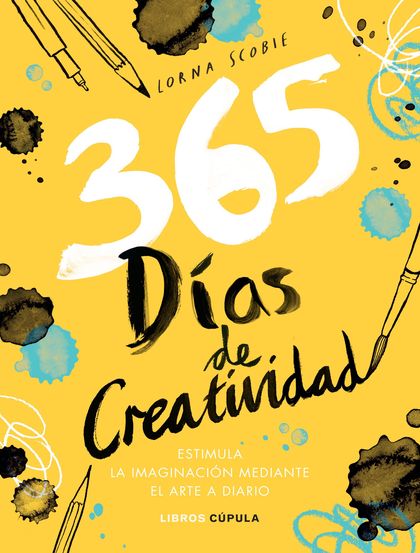 365 DÍAS DE CREATIVIDAD. ESTIMULA LA IMAGINACIÓN MEDIANTE EL ARTE A DIARIO