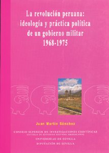LA REVOLUCIÓN PERUANA: IDEOLOGÍA Y PRÁCTICA POLÍTICA DE UN GOBIERNO MILITAR 1968