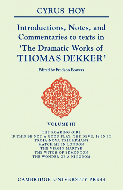 INTRODUCTIONS, NOTES, AND COMMENTARIES TO TEXTS IN 'THE DRAMATIC WORKS OF THOMAS