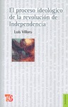 EL PROCESO IDEOLÓGICO DE LA REVOLUCIÓN DE INDEPENDENCIA / LUIS VILLORO.