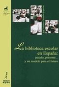 BIBLIOTECA ESCOLAR EN ESPAÑA: PASADO, PRESENTE¿ Y UN MODELO PARA EL FUTURO, LA