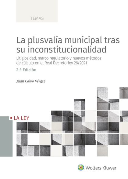 LA PLUSVALÍA MUNICIPAL TRAS SU INCONSTITUCIONALIDAD (2.ª EDICIÓN). LITIGIOSIDAD, MARCO REGULATO