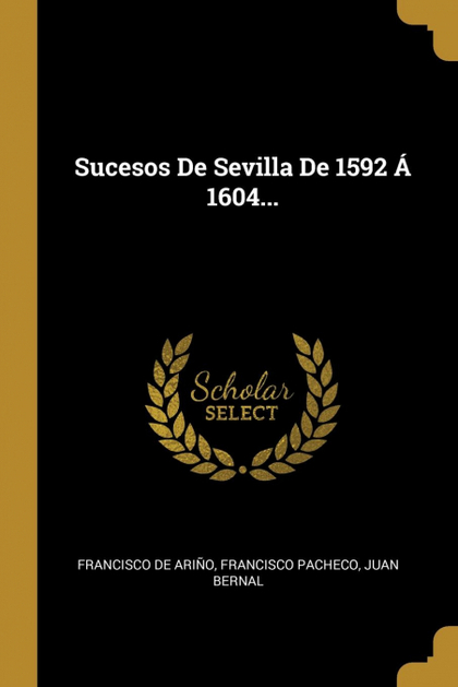 SUCESOS DE SEVILLA DE 1592 Á 1604...