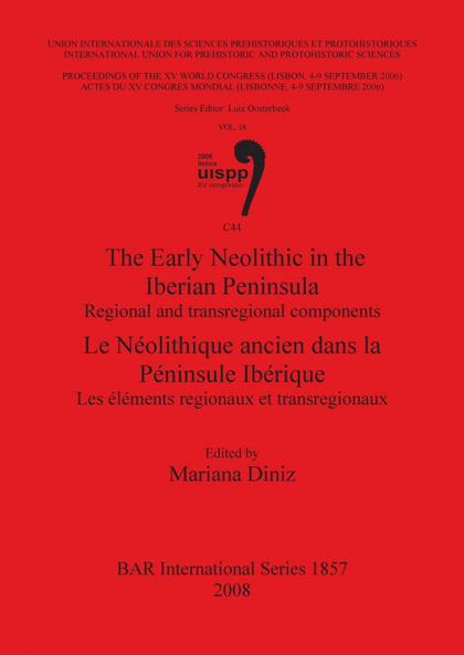 THE EARLY NEOLITHIC IN THE IBERIAN PENINSULA / LE NÉOLITHIQUE ANCIEN DANS LA PÉN
