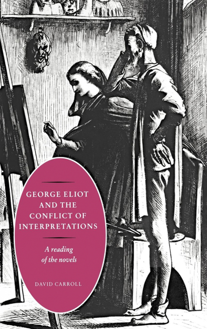 GEORGE ELIOT AND THE CONFLICT OF INTERPRETATIONS