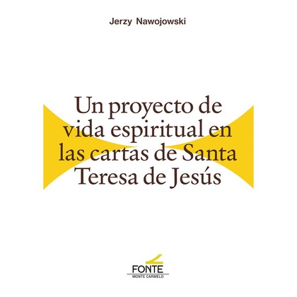 UN PROYECTO DE VIDA ESPIRITUAL EN LAS CARTAS DE SANTA TERESA DE JESÚS