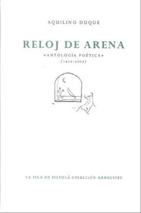 RELOJ DE ARENA : (ANTOLOGÍA POÉTICA, 1958-2009)